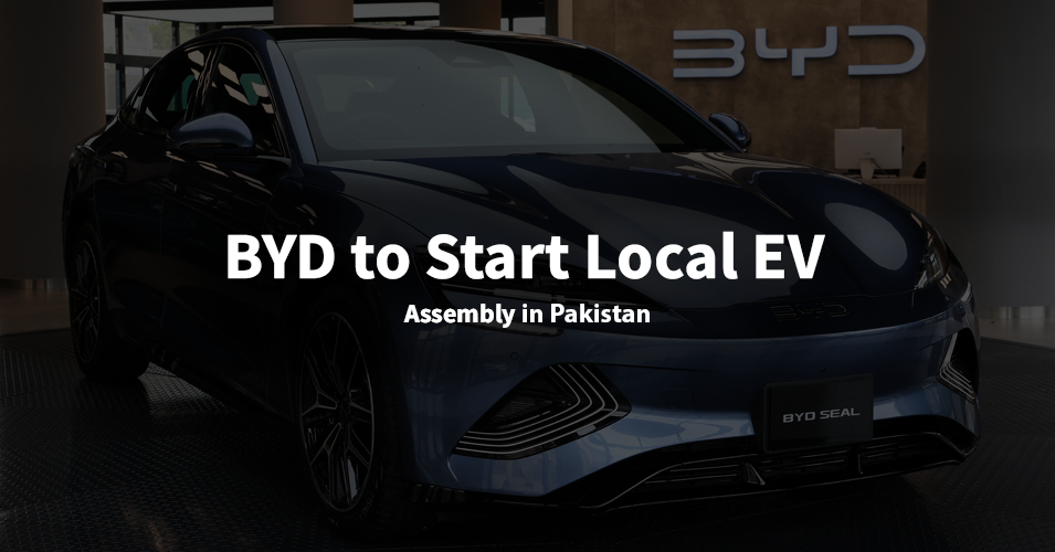 BYD to Start Local EV Assembly in Pakistan