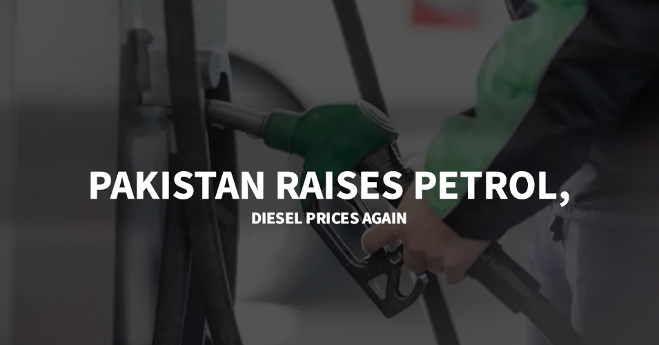 Pakistan Raises Petrol, Diesel Prices Again