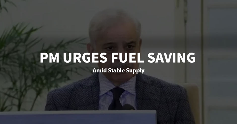 PM Urges Fuel Saving Amid Stable Supply