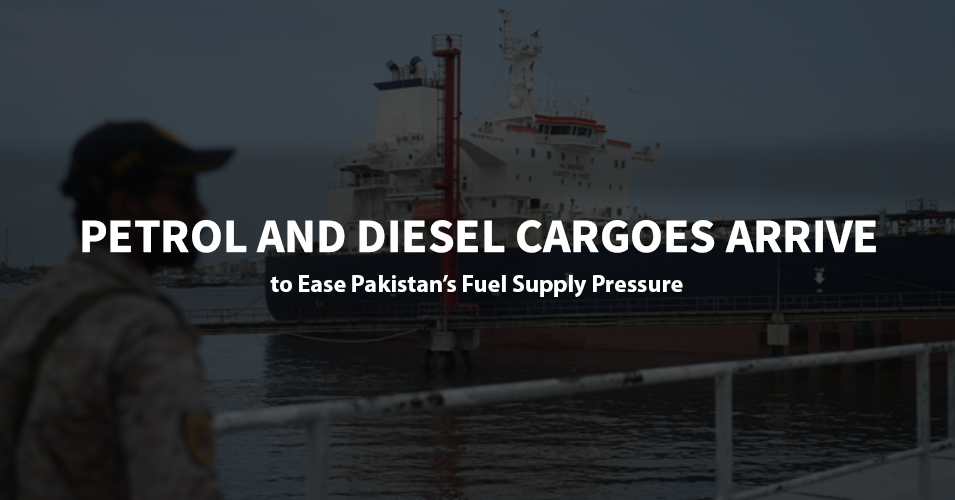 Petrol and Diesel Cargoes Arrive to Ease Pakistan’s Fuel Supply Pressure